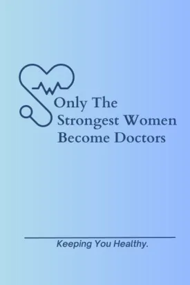 Only The Strongest Women Become Doctors: Doctor Gift for Women, Doctoral Graduation Gift, Doctor Notebook Birthday Gift for Women, Future Doctor ... | Diary | Composition | 6x9 | 120 Pages. Paperback  March 30, 2023